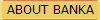ABOUT BANKA